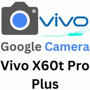 Google Camera For Vivo X60t Pro Plus