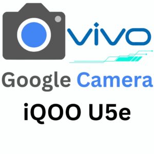 Google Camera For iQOO U5e