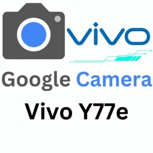 Google Camera For Vivo Y77e