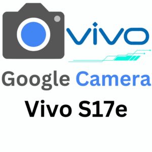 Google Camera For Vivo S17e