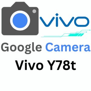 Google Camera For Vivo Y78t