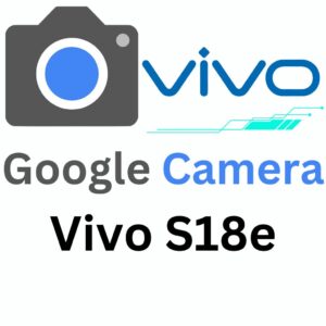 Google Camera For Vivo S18e