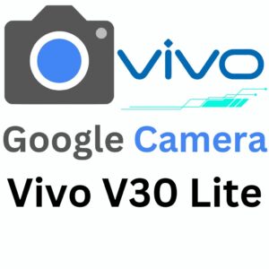 Google Camera For Vivo V30 Lite