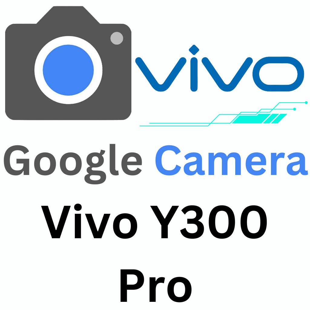 Google Camera For Vivo Y300 Pro