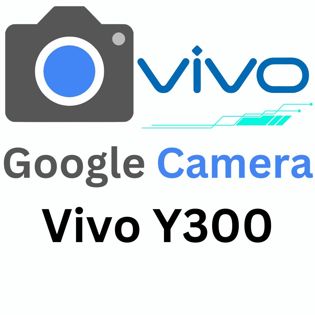 Download Google Camera For Vivo Y300